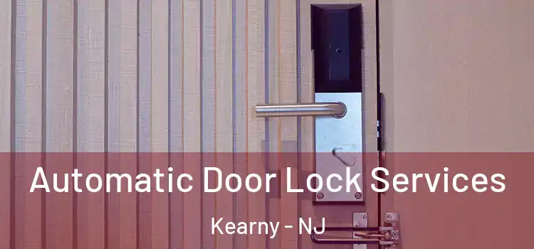  Automatic Door Lock Services Kearny - NJ