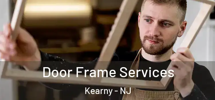 Door Frame Services Kearny - NJ