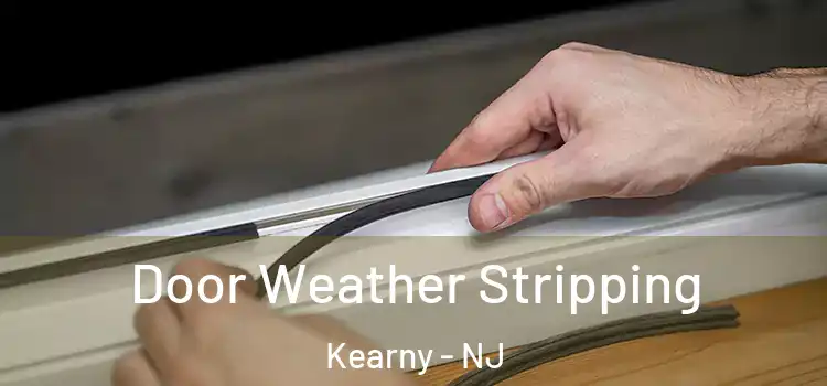 Door Weather Stripping Kearny - NJ
