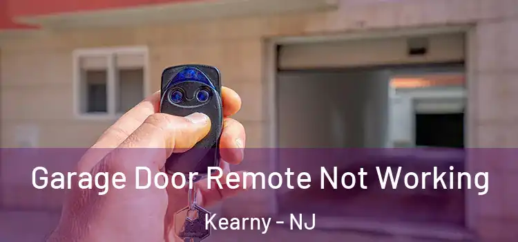  Garage Door Remote Not Working Kearny - NJ